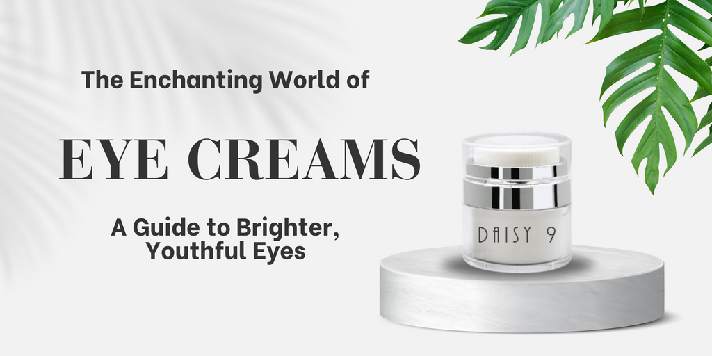 The Enchanting World of Eye Creams – A Guide to Brighter, Youthful Eyes